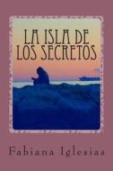 La Isla de Los Secretos: Libro II de La Duologia El Fantasma di Fabiana Iglesias edito da Createspace
