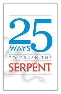 25 Ways to Crush the Serpent di Tan Books edito da TAN BOOKS & PUBL