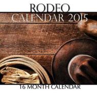 Rodeo Calendar 2015: 16 Month Calendar di Sam Hub edito da Createspace