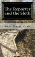 The Reporter and the Sloth di Steve Martaindale edito da Createspace