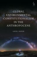 Global Environmental Constitutionalism In The Anthropocene di Louis J. Kotze edito da Bloomsbury Publishing Plc