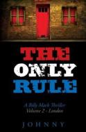 The Only Rule: Billy Mack Series di Johnny edito da Createspace