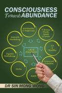 Consciousness Towards Abundance di Dr Sin Mong Wong edito da Xlibris