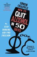 How To Quit Alcohol In 50 Days di Simon Chapple edito da Hodder & Stoughton