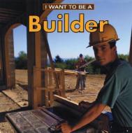 I Want to Be a Builder di Dan Liebman edito da FIREFLY BOOKS LTD