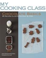 Chocolate Basics: 80 Recipes Illustrated Step by Step di Orathay Guillaumont, Vania Nikolcic edito da FIREFLY BOOKS LTD