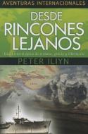 Desde Rincones Lejanos: Una Historia Epica de Rechazo, Gracia y Liberacion di Peter Iliyn edito da YWAM PUB