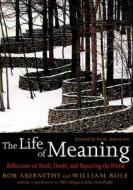 The Life Of Meaning di Bob Abernethy edito da Seven Stories Press