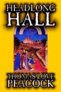 Headlong Hall by Thomas Love Peacock, Fiction, Literary di Thomas Love Peacock edito da Wildside Press