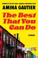 The Best That You Can Do: Stories di Amina Gautier edito da SOFT SKULL PR