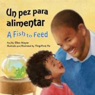 Un Pez Para Alimentar (a Fish to Feed) di Ellen Mayer edito da Star Bright Books
