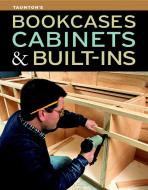 Bookcases, Cabinets & Built-Ins di Fine Woodworking edito da Taunton Press Inc