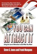 You Can Attract It Using the Law of Attraction to Get What You Want di Frank Mangano, Steve G. Jones edito da Strategic Book Publishing & Rights Agency, LLC