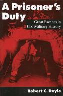 A Prisoner's Duty di Robert C. Doyle edito da Naval Institute Press