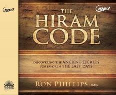 The Hiram Code: Discovering the Ancient Secrets for Favor in the Last Days di Ron Phillips edito da Oasis Audio