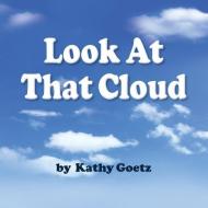 Look at that Cloud di Kathy Goetz edito da NEWLIFE BOOK DISTRIBUTORS