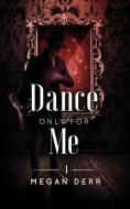 Dance Only for Me di Megan Derr edito da LESS THAN THREE PR