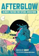 Afterglow: Climate Fiction for Future Ancestors edito da NEW PR