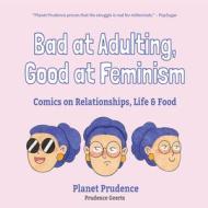 Bad at Adulting, Good at Feminism di Prudence Geerts edito da Mango Media