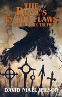 The Devil's in the Flaws & Other Dark Truths di David Niall Wilson edito da MACABRE INK