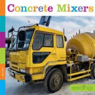 Concrete Mixers di Mari Bolte edito da Creative Education