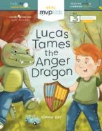 Lucas Tames the Anger Dragon: Feeling Anger & Learning Delight di Sophia Day, Megan Johnson edito da MVP KIDS MEDIA