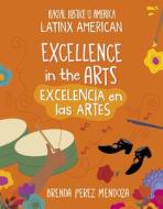 Excellence in the Arts / Excelencia En Los Artes di Brenda Perez Mendoza edito da CHERRY LAKE PUB