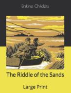 The Riddle Of The Sands di Erskine Childers edito da Independently Published