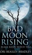 Bad Moon Rising di LORI BEASLE BRADLEY edito da Lightning Source Uk Ltd