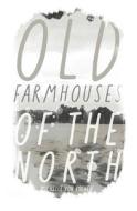 Old Farmhouses of the North di Michelle Kilmer, Michelle von Eschen edito da UNIV OF HAWAII PR