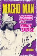 Macho Man: The Life of Randy Savage di Jon Finkel edito da ECW PR