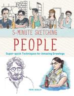 5-Minute Sketching -- People: Super-Quick Techniques for Amazing Drawings di Pete Scully edito da FIREFLY BOOKS LTD