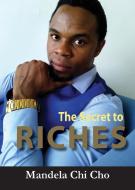 The Secret To Riches di MANDELA CHI CHO edito da Lightning Source Uk Ltd