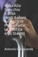 Italia Allo Specchio Il DNA degli Italiani Anno 2019 Prima Parte La Politica e gli Statisti di Antonio Giangrande edito da INDEPENDENTLY PUBLISHED