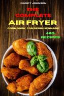 The Compleate Air Fryer Cookbook for Beginners 2021 di Nancy Johnson edito da Nancy Johnson