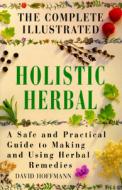 The Complete Illustrated Holistic Herbal di David Hoffmann edito da HarperCollins Publishers