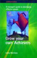 Grow Your Own Achievers di Lesley Morrissey edito da Little, Brown Book Group