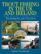 Trout Fishing In The Uk And Ireland di Lesley Crawford edito da Quiller Publishing Ltd