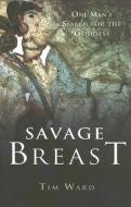Savage Breast: One Man's Search for the Goddess di Tim Ward edito da JOHN HUNT PUB