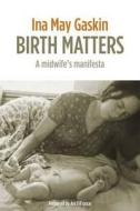 Birth Matters di Ina May Gaskin edito da Pinter & Martin Ltd.