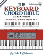 The Keyboard Chord Bible: 2,232 Chords di Tobe A. Richards edito da LIGHTNING SOURCE INC