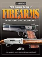 2019 Standard Catalog of Firearms: The Collector's Price & Reference Guide 29th Edition edito da GUN DIGEST BOOKS