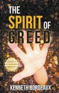 THE SPIRIT OF GREED di KENNETH BORDEAUX edito da LIGHTNING SOURCE UK LTD