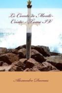 Le Comte de Monte-Cristo - Tome IV di Alexandre Dumas edito da Createspace Independent Publishing Platform