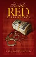 Seattle Red: The Fourth Boss Mactavin Action Mystery di Reb Macrath edito da Createspace Independent Publishing Platform