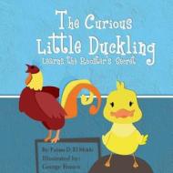 The Little Curious Duckling Learns the Rooster's Secret. di Fatima El-Mekki edito da Createspace Independent Publishing Platform
