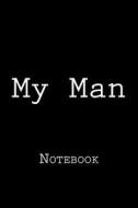 My Man: Notebook, 150 Lined Pages, Softcover, 6 X 9 di Wild Pages Press edito da Createspace Independent Publishing Platform