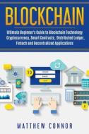 Blockchain: Ultimate Beginner's Guide to Blockchain Technology - Cryptocurrency, Smart Contracts, Distributed Ledger, Fintech and di Matthew Connor edito da Createspace Independent Publishing Platform