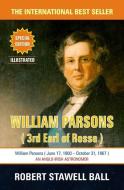 William Parsons: Great Astronomers di Robert Stawell Ball edito da LIGHTNING SOURCE INC