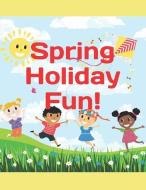 Spring Holiday Fun!: themed stories and activities for all kids di Mary Loanga-Balamba edito da SHELTER HARBOR PR